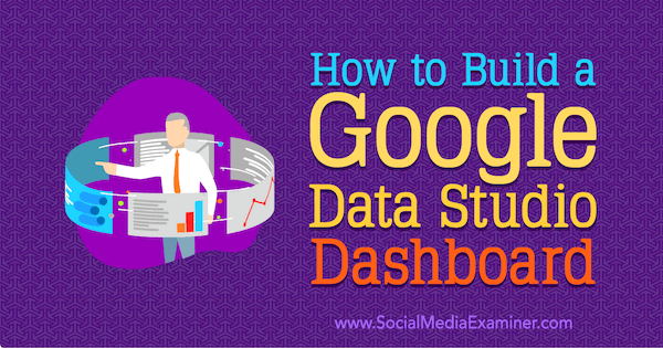 Cara Membuat Dasbor Google Data Studio oleh Jessica Malnik di Penguji Media Sosial.