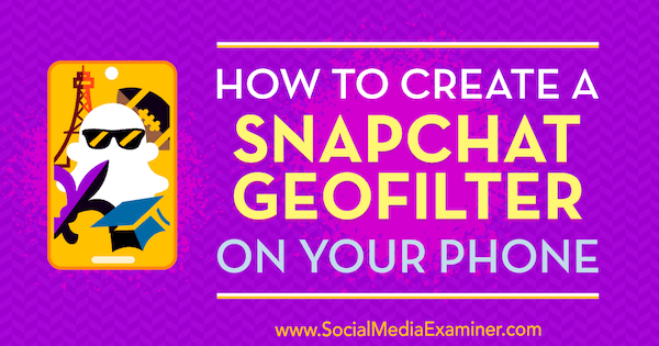 Cara Membuat Snapchat Geofilter di Ponsel Anda oleh Shaun Ayala di Penguji Media Sosial.