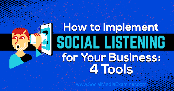 Bagaimana Menerapkan Mendengarkan Sosial untuk Bisnis Anda: 4 Alat oleh Lilach Bullock di Penguji Media Sosial.