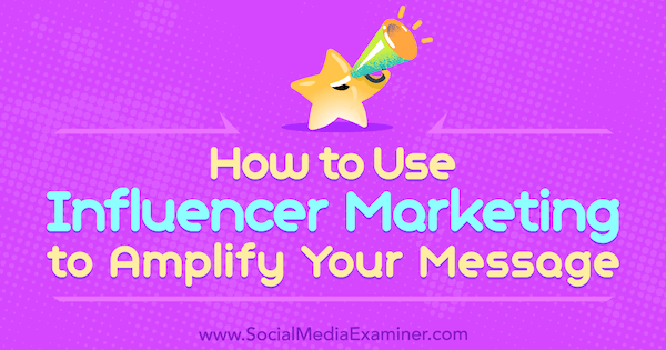 Cara Menggunakan Influencer Marketing untuk Memperkuat Pesan Anda oleh Tom Augenthaler di Penguji Media Sosial.