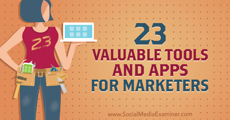 23 Alat dan Aplikasi Berharga untuk Pemasar oleh Lisa D. Jenkins di Penguji Media Sosial.