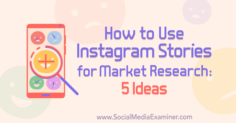 Cara Menggunakan Cerita Instagram untuk Riset Pasar: 5 Ide untuk Pemasar oleh Val Razo di Penguji Media Sosial.