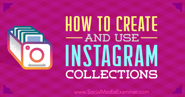 Cara Membuat dan Menggunakan Koleksi Instagram: Penguji Media Sosial