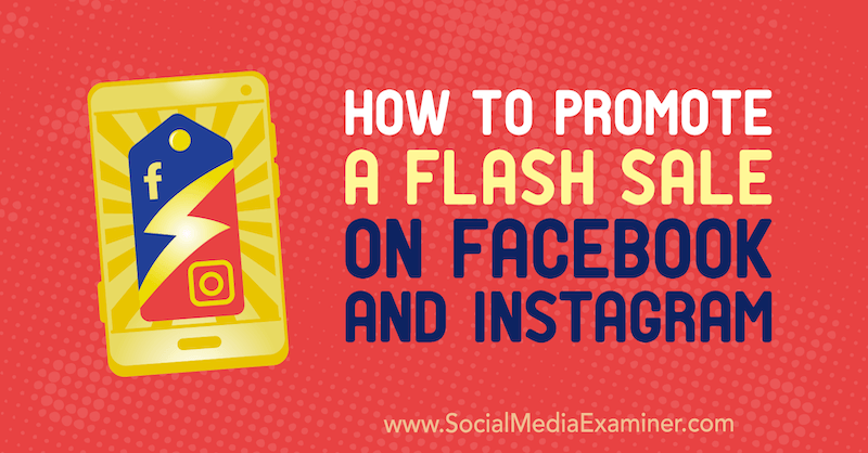 Cara Mempromosikan Penjualan Kilat di Facebook dan Instagram oleh Stephanie Fisher di Penguji Media Sosial.