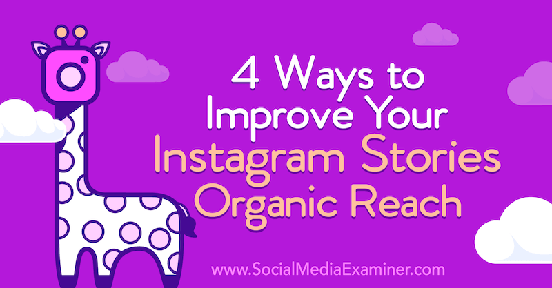 4 Cara untuk Meningkatkan Jangkauan Organik Cerita Instagram Anda: Penguji Media Sosial