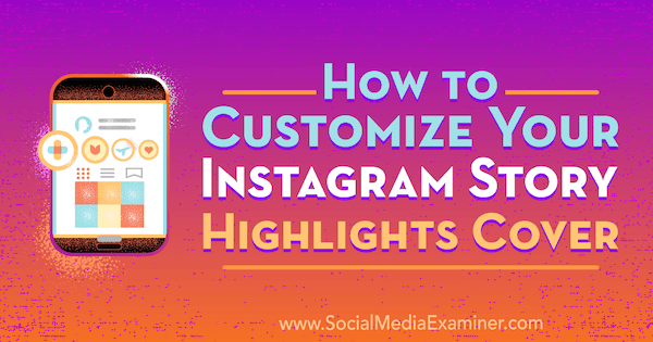 Cara Menyesuaikan Sorotan Sorotan Cerita Instagram Anda oleh Tammy Cannon di Penguji Media Sosial.