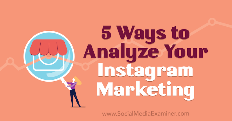 5 Cara Menganalisis Pemasaran Instagram Anda oleh Tammy Cannon di Penguji Media Sosial.