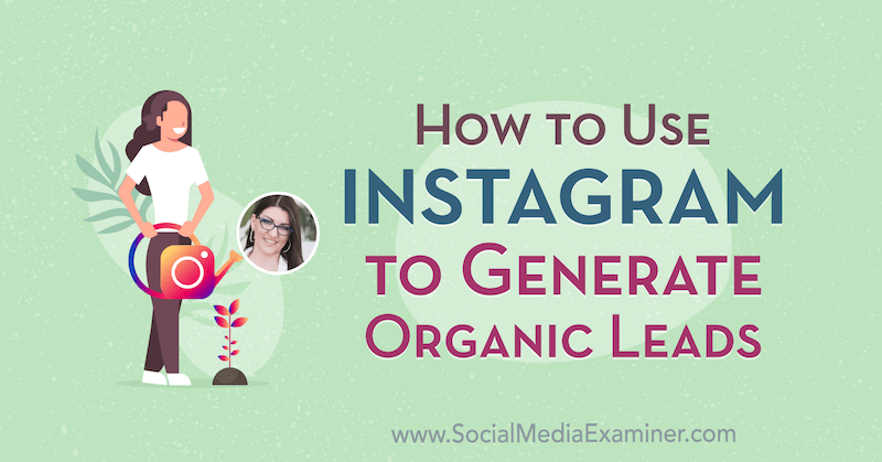 Cara Menggunakan Instagram untuk Menghasilkan Prospek Organik yang menampilkan wawasan dari Jenn Herman di Podcast Pemasaran Media Sosial.