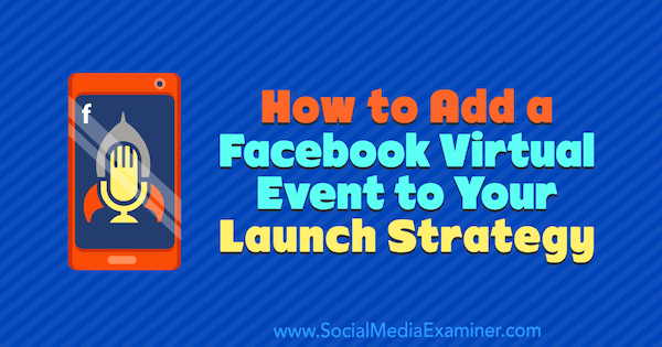 Cara Menambahkan Acara Virtual Facebook ke Strategi Peluncuran Anda oleh Danielle McFadden di Penguji Media Sosial.
