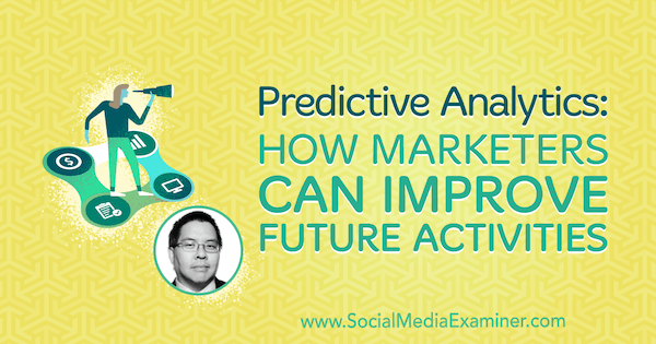 Analisis Prediktif: Bagaimana Pemasar Dapat Meningkatkan Aktivitas Masa Depan yang menampilkan wawasan dari Chris Penn di Podcast Pemasaran Media Sosial.