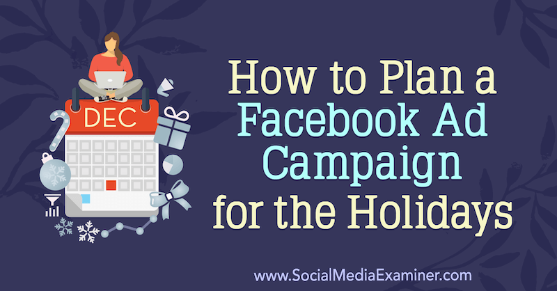 Bagaimana Merencanakan Kampanye Iklan Facebook untuk Liburan oleh Laura Moore di Penguji Media Sosial.