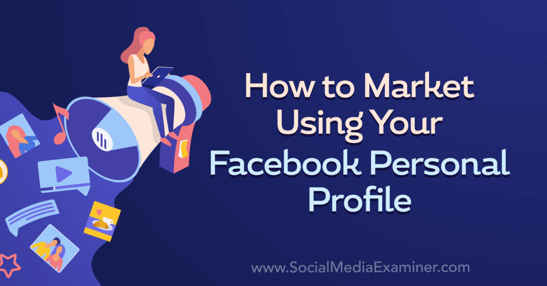 Cara Memasarkan Menggunakan Profil Pribadi Facebook Anda oleh Nick Wolny di Penguji Media Sosial.