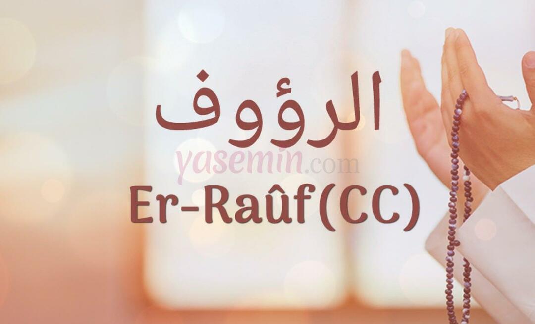 Apa yang dimaksud dengan Er-Rauf (c.c)? Apa keutamaan Er-Rauf (c.c)?