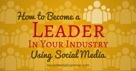 menjadi pemimpin industri menggunakan media sosial