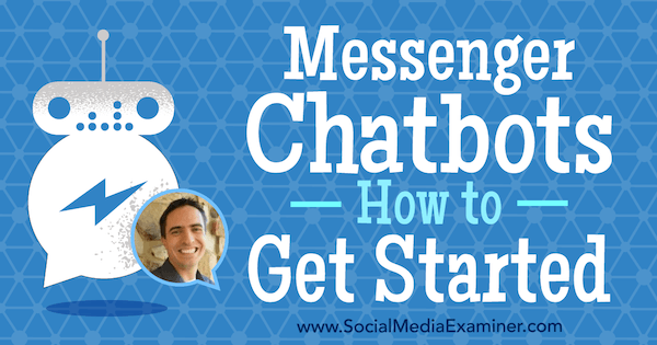 Messenger Chatbots: Cara Memulai yang menampilkan wawasan dari Ben Beck di Podcast Pemasaran Media Sosial.