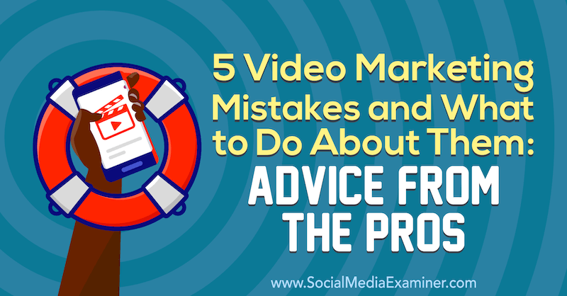 5 Kesalahan Pemasaran Video dan Apa yang Harus Dilakukan Tentang Mereka: Nasihat Dari Para Profesional oleh Lisa D. Jenkins di Penguji Media Sosial.