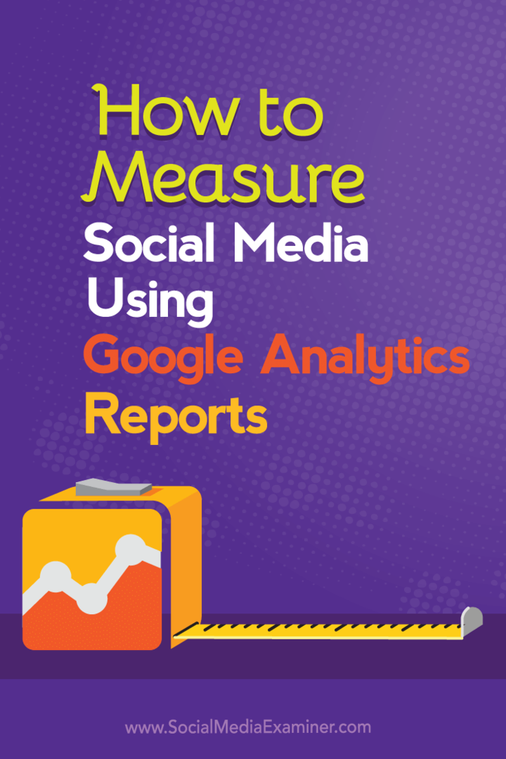 Bagaimana Mengukur Media Sosial Menggunakan Laporan Google Analytics: Penguji Media Sosial
