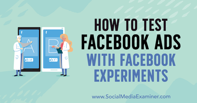 Cara Menguji Iklan Facebook Dengan Eksperimen Facebook oleh Tony Christensen di Penguji Media Sosial.