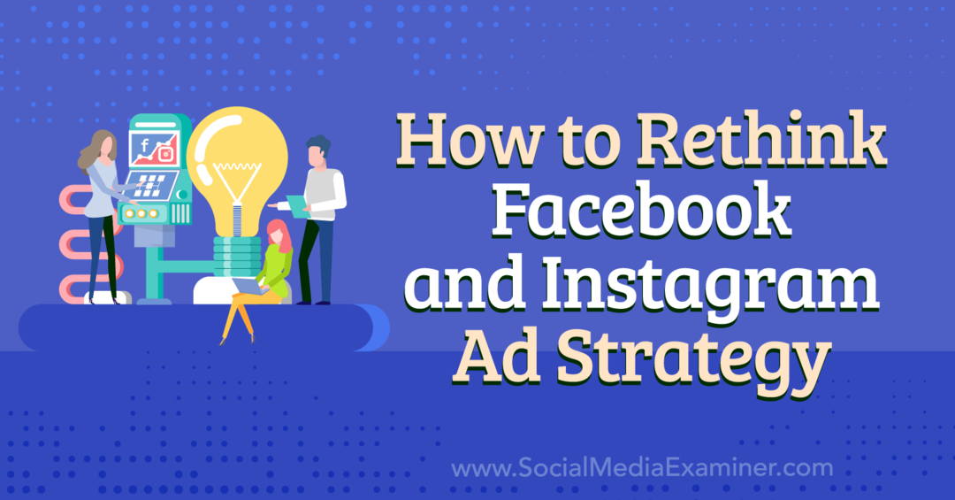 Cara Memikirkan Kembali Strategi Iklan Facebook dan Instagram-Penguji Media Sosial