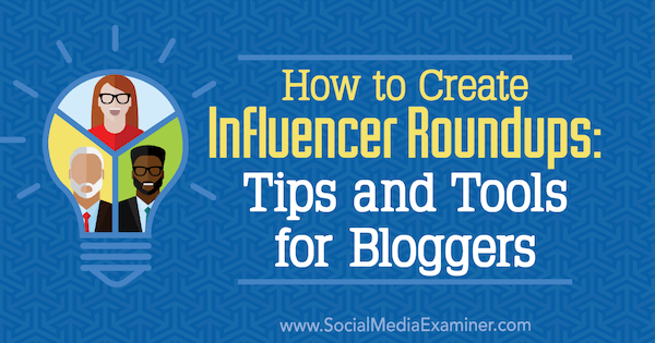 Cara Membuat Influencer Roundups: Tip dan Alat untuk Blogger oleh Ann Smarty di Social Media Examiner.