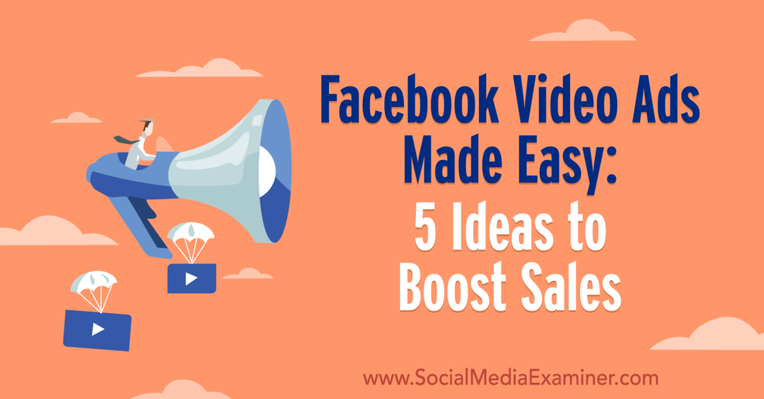 Iklan Video Facebook Menjadi Mudah: 5 Ide untuk Meningkatkan Penjualan oleh Laura Moore di Penguji Media Sosial.