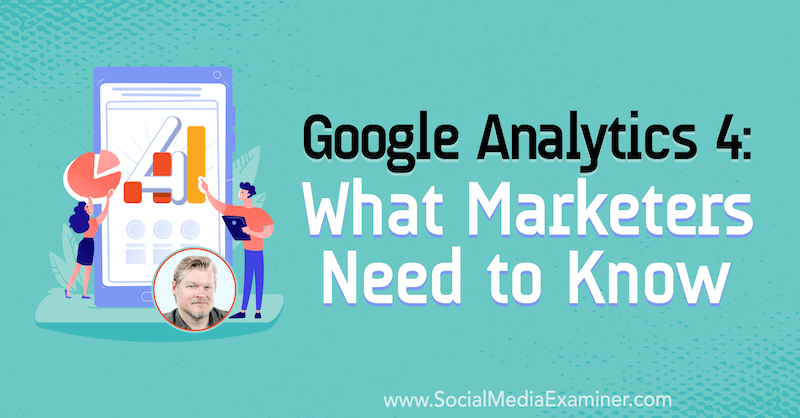 Google Analytics 4: Yang Perlu Diketahui Pemasar: Penguji Media Sosial
