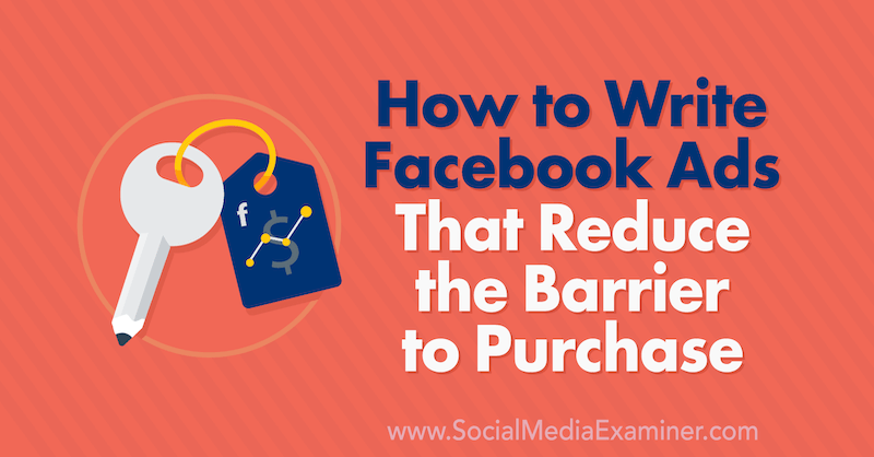 Cara Menulis Iklan Facebook yang Mengurangi Hambatan Pembelian oleh Charlie Lawrance di Penguji Media Sosial.