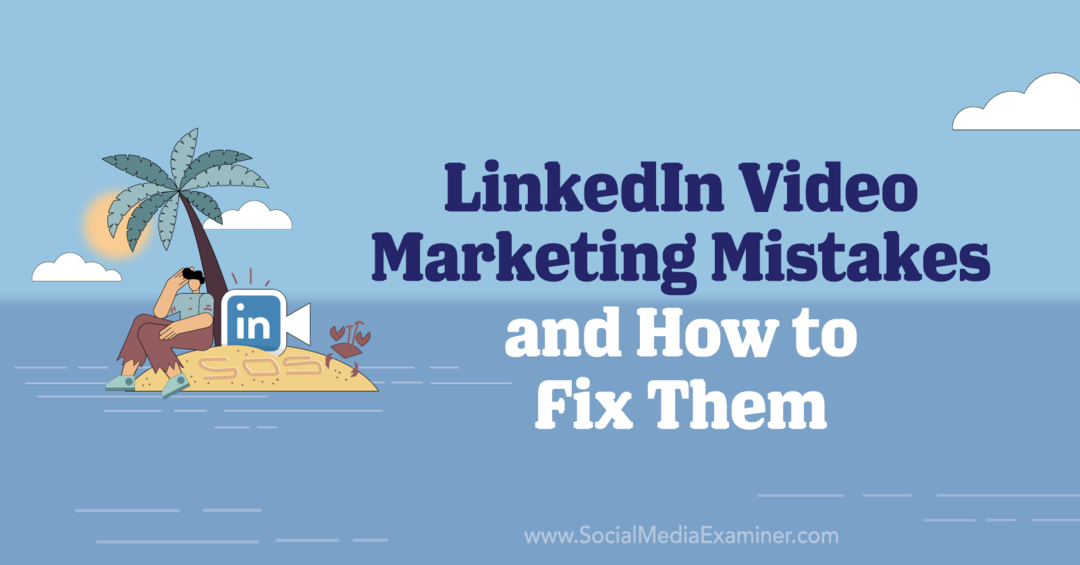 4 Kesalahan Pemasaran Video LinkedIn dan Cara Memperbaikinya oleh Elizabeth Shydlovich di Penguji Media Sosial.