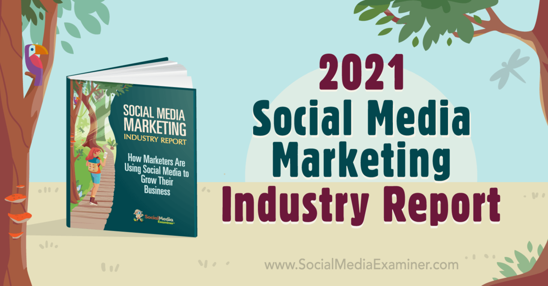 2021 Laporan Industri Pemasaran Media Sosial oleh Michael Stelzner di Penguji Media Sosial.