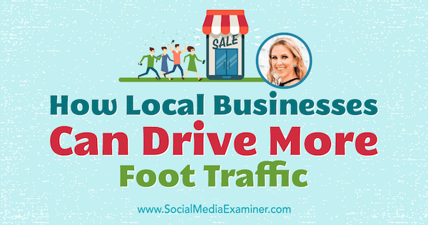 Bagaimana Bisnis Lokal Dapat Mendorong Lebih Banyak Lalu Lintas Kaki yang menampilkan wawasan dari Stacy Tuschl di Podcast Pemasaran Media Sosial.