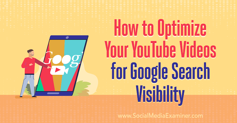 Cara Mengoptimalkan Video YouTube Anda untuk Visibilitas Pencarian Google oleh Ron Stefanski di Penguji Media Sosial.