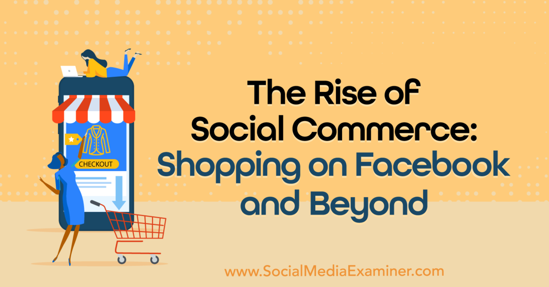 Bangkitnya Perdagangan Sosial: Berbelanja di Facebook dan Di Luarnya: Pemeriksa Media Sosial