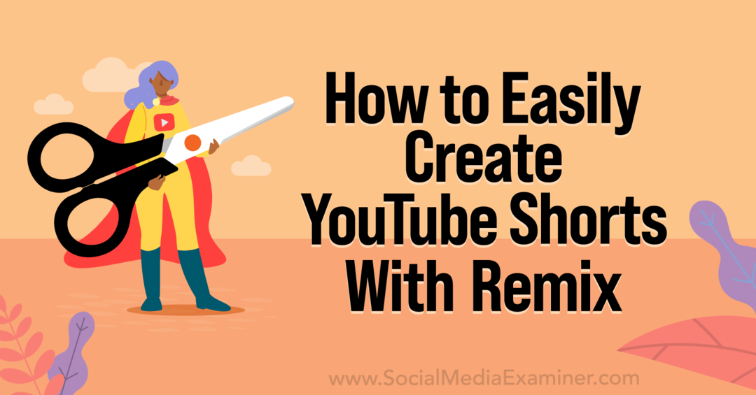 Cara Mudah Membuat YouTube Shorts Dengan YouTube Remix-Social Media Examiner