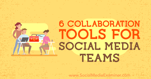 6 Alat Kolaborasi untuk Tim Media Sosial oleh Adina Jipa pada Penguji Media Sosial.