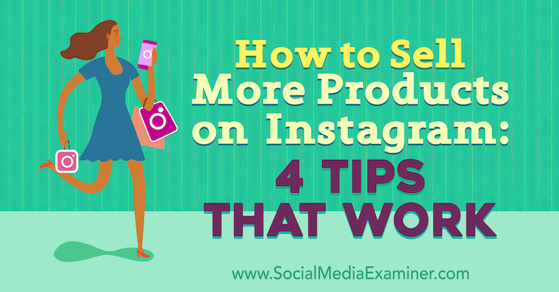 Bagaimana Menjual Lebih Banyak Produk di Instagram: 4 Tips Yang Bekerja oleh Alexz Miller di Penguji Media Sosial.