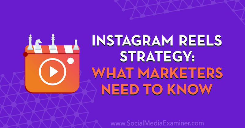 Strategi Gulungan Instagram: Yang Perlu Diketahui Pemasar: Penguji Media Sosial
