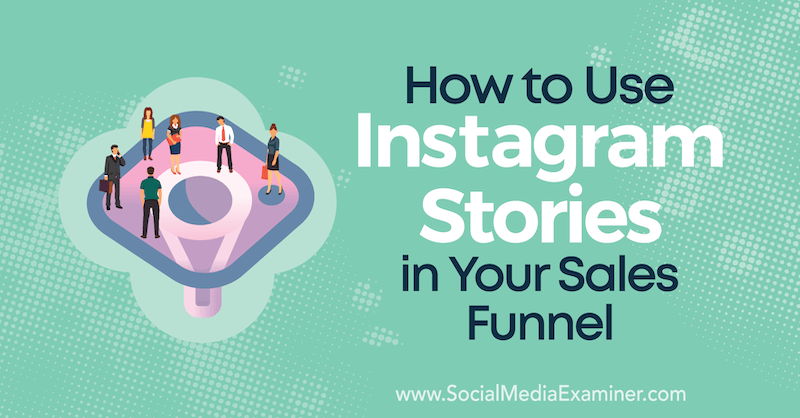 Cara Menggunakan Cerita Instagram di Saluran Penjualan Anda oleh Torrey Tayenaka di Penguji Media Sosial.