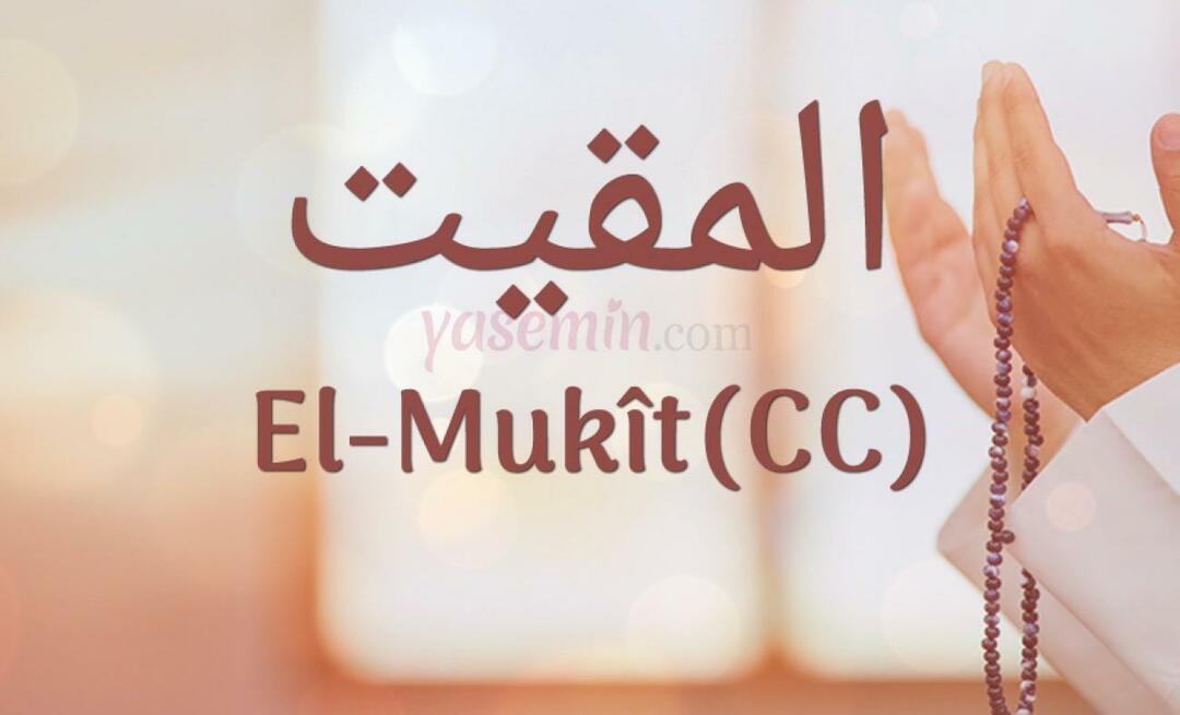 Apa arti al-Mukit (cc) dari 100 nama cantik di Esmaül Hüsna?