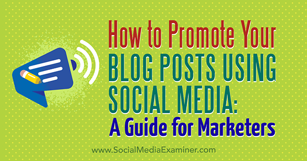 Cara Mempromosikan Posting Blog Anda Menggunakan Media Sosial: Panduan untuk Pemasar oleh Melanie Tamble di Penguji Media Sosial.
