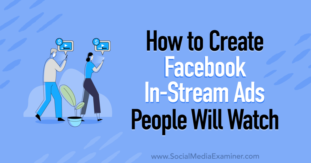 Cara Membuat Iklan In-Stream Facebook yang Akan Ditonton Orang oleh Corinna Keefe di Penguji Media Sosial.