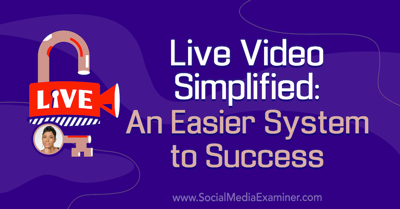 Video Langsung Sederhana: Sistem yang Lebih Mudah Menuju Kesuksesan yang menampilkan wawasan dari Tanya Smith di Podcast Pemasaran Media Sosial.