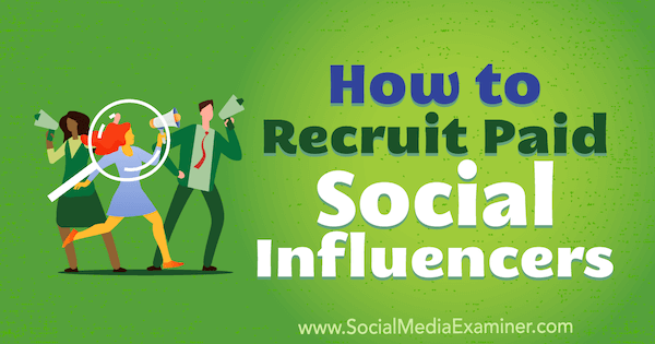 Cara Merekrut Influencer Sosial Berbayar oleh Corinna Keefe di Penguji Media Sosial.