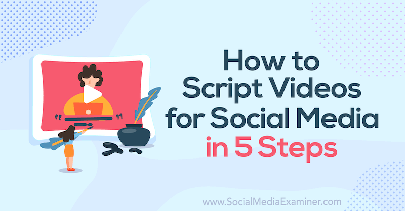 Cara Membuat Skrip Video untuk Media Sosial dalam 5 Langkah: Penguji Media Sosial