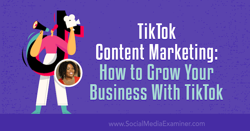 Pemasaran Konten TikTok: Cara Menumbuhkan Bisnis Anda Dengan TikTok oleh Keenya Kelly di Penguji Media Sosial.