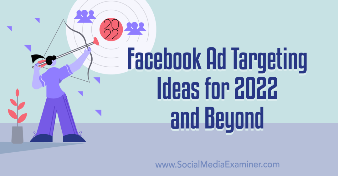 Ide Penargetan Iklan Facebook untuk 2022 dan Setelahnya: Pemeriksa Media Sosial