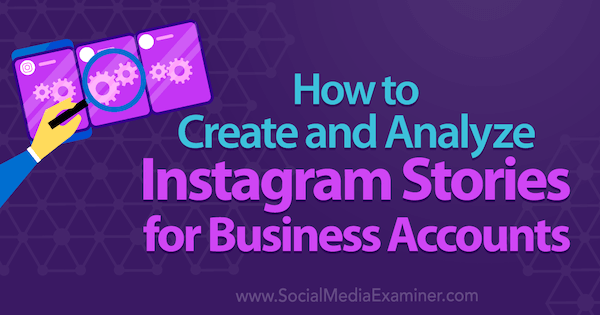 Cara Membuat dan Menganalisis Cerita Instagram untuk Akun Bisnis oleh Kristi Hines di Penguji Media Sosial.