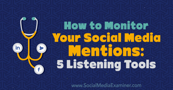 Bagaimana Memantau Sebutan Media Sosial Anda: 5 Alat Mendengarkan oleh Marcus Ho di Penguji Media Sosial.
