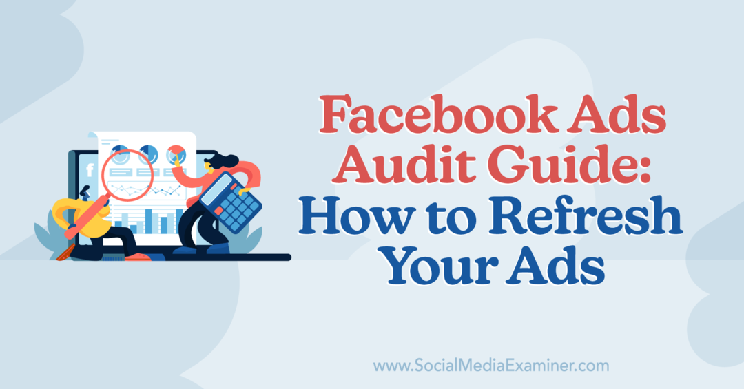 Panduan Audit Iklan Facebook: Cara Menyegarkan Iklan Anda oleh Anna Sonnenberg di Penguji Media Sosial.
