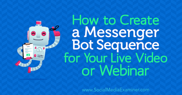 Cara Membuat Urutan Bot Messenger untuk Video Langsung atau Webinar Anda oleh Dana Tran di Penguji Media Sosial.