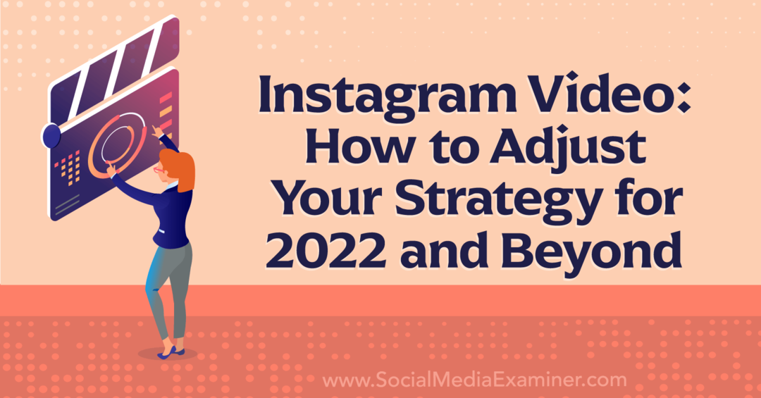 Video Instagram: Cara Menyesuaikan Strategi Anda untuk 2022 dan Beyond-Social Media Examiner